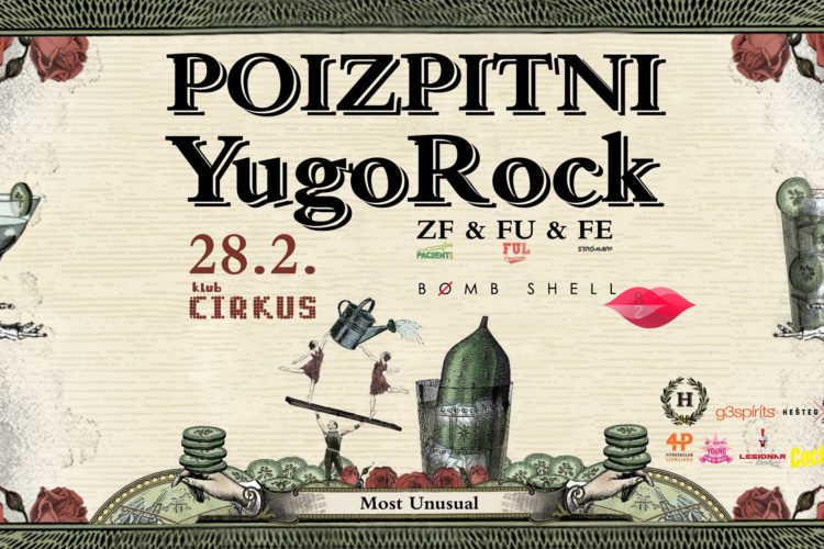 Poizpitni Yugo Rock žur ZF & FU & FE w/BombShell ❋ 28.2. @Cirkus